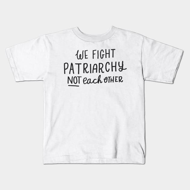 'We Fight Patriarchy Not Each Other' Shirt Kids T-Shirt by ourwackyhome